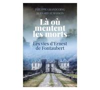 Là où mentent les morts Les vies d'Ernest de Fontaubert - Philippe Grandcoing - Nouvelles Sources - broché - Roman