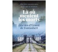 Là où mentent les morts: Les vies d'Ernest de Fontaubert
