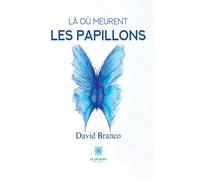 Là où meurent les papillons - David Branco - Le Lys Bleu - broché - Roman