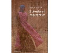 Là où naissent les prophètes Olivier Rogez (Auteur)