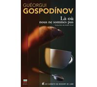 Là où nous ne sommes pas - Guéorgui Gospodinov - Les Carnets Du Dessert De Lune - broché - Poésie