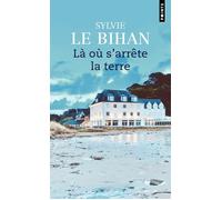 Là où s'arrête la terre - Sylvie Le Bihan - Points - Poche - Roman