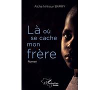 Là où se cache mon frère - Aïcha Nnhou Barry - L'harmattan - broché - Roman