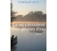 Là où s'écoulent trois gouttes d'eau