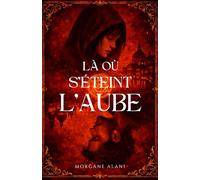 Là où s'éteint l'Aube: Une romantasy sombre et tragique - Enemies to lovers - Slowburn