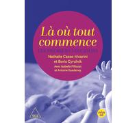 Là où tout commence - Les premiers 1000 jours Boris Cyrulnik (Auteur), Nathalie Casso-Vicarini (Auteur), Antoine Guedeney (Auteur), Isabelle Filliozat (Auteur)