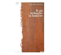 Là où trébuche la lumière - Thierry Werts - La Trace Eds - broché - Roman