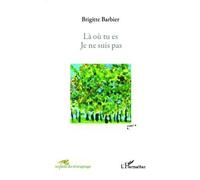Brigitte Barbier – Là où tu es je ne suis pas – Récit – Broché (occasion)