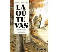 Etienne Davodeau – Là où tu vas – Voyage au pays de la mémoire qui flanche – Broché