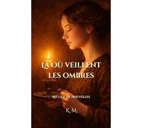 Là où veillent les ombres: Recueil de Nouvelles