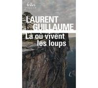 Là où vivent les loups Laurent Guillaume (Auteur)