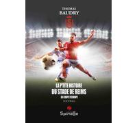 La p’tite histoire du Stade de Reims - Thomas Baudry - Spinelle Eds - broché - Monographie