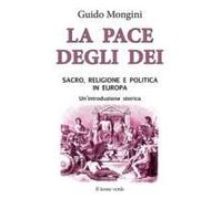 La Pace Degli Dei. Sacro, Religione E Politica In Europa. Un'introduzione Storica