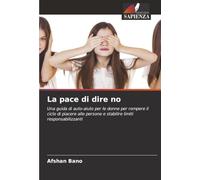 La pace di dire no: Una guida di auto-aiuto per le donne per rompere il ciclo di piacere alle persone e stabilire limiti responsabilizzanti