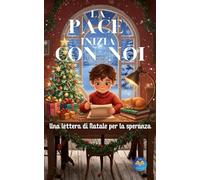 La Pace Inizia Con Noi: Una Lettera di Natale Per la Speranza: Un Libro per Bambini sulla Pace e l'Empatia , perfetto per i Lettori dai 7 ai 12 anni. Un Racconto Ideale per le Feste Natalizie.