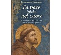 La pace inizia nel cuore: Il cammino di San Francesco tra fede, natura e speranza