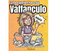 La Pace Interiore Passa dal Vaffanculo: colora respira e metti tutti a posto, parolacce da colorare