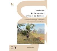 La Pachamama En Base De Données - Géographie Politique De L'information Environnementale Contemporaine