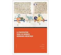 La Pacification Dans Les Mondes Normands Médiévaux - Conquérir, Soumettre, Gouverner