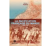 LA PACIFICATION FRANÇAISE DU MAROC : 1904-1934