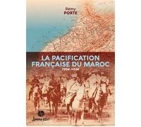 La pacification française du Maroc 1904-1934 - Rémy Porte - Lemme Edit-Maison - broché - Essai