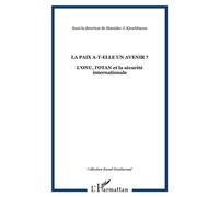 La paix a-t-elle un avenir ? L'ONU, l'OTAN et la sécurité internationale - Stanislav J. Kirschbaum - L'harmattan - broché - Livre