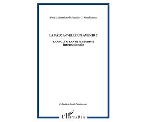 La paix a-t-elle un avenir ? L'ONU, l'OTAN et la sécurité internationale - Stanislav J. Kirschbaum - L'harmattan - broché - Livre
