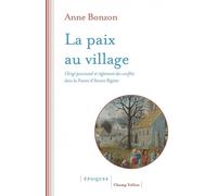 La paix au village: Clergé paroissial et règlement des conflits dans la France d'Ancien Régime