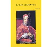 La Paix Clementine Defaite Et Victoire Du Premier Jansenisme Francais Sous Le Pontificat De Clement IX 1667-1669