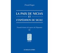 La paix de Nicias et l'expédition de Sicile Nouvelle histoire de la guerre du Péloponnèse. Tome III - Donald Kagan - Belles Lettres - broché - Essai