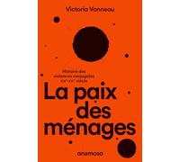 La paix des ménages - Histoire des violences conjugales, XIXe-XXIe siècle Victoria Vanneau (Auteur)