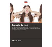 La paix du non: Un guide d'auto-assistance pour les femmes afin de briser le cycle de la complaisance et de fixer des limites qui renforcent l'autonomie.