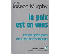 La Paix Est En Vous - Les Lois Spirituelles De La Vie Harmonieuse
