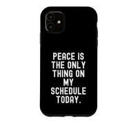 la Paix est la Seule Chose à Mon Programme Aujourd'hui Witty Coque pour iPhone 11