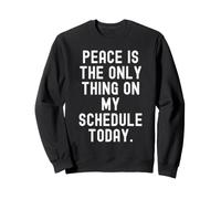 la Paix est la Seule Chose à Mon Programme Aujourd'hui Witty Sweatshirt