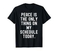 la Paix est la Seule Chose à Mon Programme Aujourd'hui Witty T-Shirt