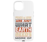 La Paix et l'amour sont exactement ce Dont la Terre a Besoin de Plus - Coque pour iPhone 15 Plus