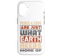 La Paix et l'amour sont exactement ce Dont la Terre a Besoin de Plus - Coque pour iPhone 16