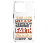 La Paix et l'amour sont exactement ce Dont la Terre a Besoin de Plus - Coque pour iPhone 16 Pro