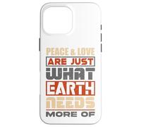 La Paix et l'amour sont exactement ce Dont la Terre a Besoin de Plus - Coque pour iPhone 16 Pro Max