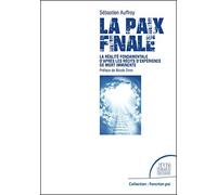 La paix finale - La réalité fondamentale d'après les récits d'expérience de mort imminente