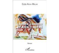 La paix, l'amour et rien d'autre Roman - Ezza Agha Malak - L'harmattan - broché - Roman