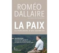 La paix. le parcours d'un guerrier Le parcours d'un guerrier - Roméo A. Dallaire - Libre Expression - broché - Biographie