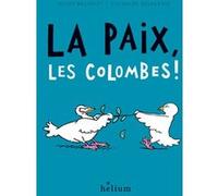 La paix, les colombes ! Gilles Bachelet (Illustration), Clothilde Delacroix (Illustration), BACHELET GILLES/DELACROIX CLOTHILDE (Auteur)