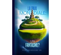 La paix mondiale : un fantasme ?