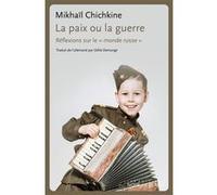 La paix ou la guerre Mikhaïl Chichkine (Auteur)
