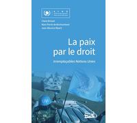 La paix par le droit: Irremplaçables Nations Unies