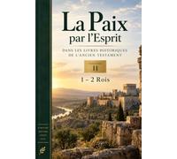 La paix par l'Esprit dans les livres historiques de l'Ancien Testament Tome II 1 - 2 Rois