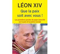 La paix soit avec vous: Les premières paroles du pape Léon XIV sur la paix et la justice sociale