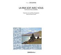 La paix soit avec vous : Notes de voyage en Arménie